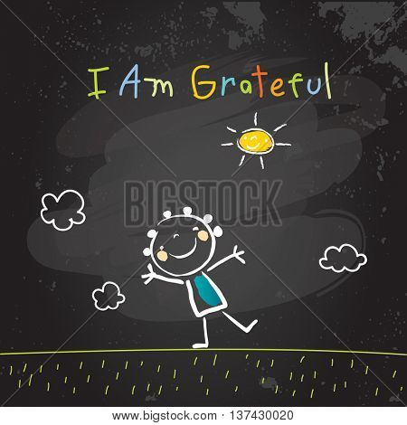 Positive affirmations for kids, motivational concept vector illustration. I am grateful text; typography, friendship concept vector illustration. Chalk on blackboard sketch, hand drawn doodle.