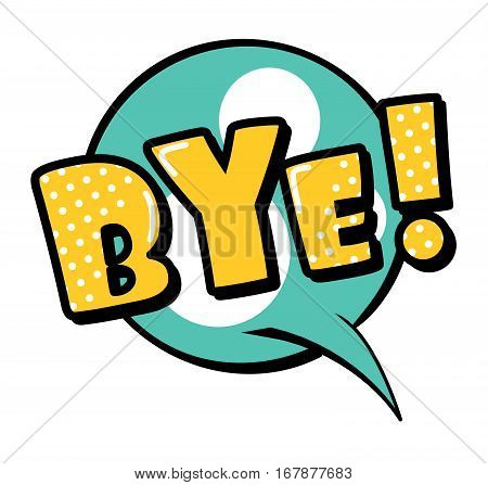 Bye! speech bubble in retro style. Vector illustration isolated on white background