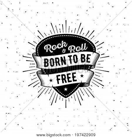 Rock and Roll sign. Born to be free. Slogan graphic for t shirt. Poster with plectrum, ribbon, starburst.