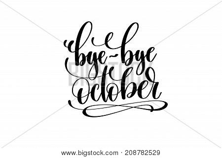 bye-bye october hand lettering inscription positive quote, motivational and inspirational typography poster, black ink calligraphy vector illustration