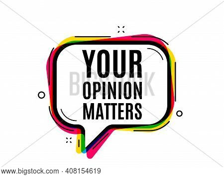 Your Opinion Matters Symbol. Speech Bubble Vector Banner. Survey Or Feedback Sign. Client Comment. T