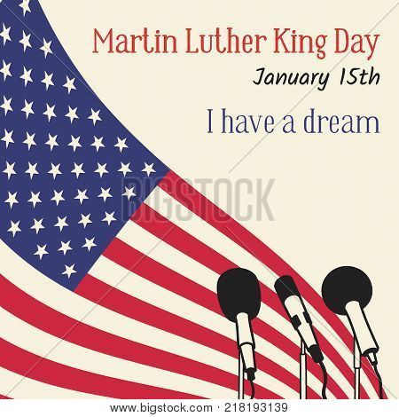 Martin Luther King Day in USA. Vector illustration with an American flag, microphones and a reminder inscription. The famous phrase I have a dream. Can be used for design, greeting card, banner, cover