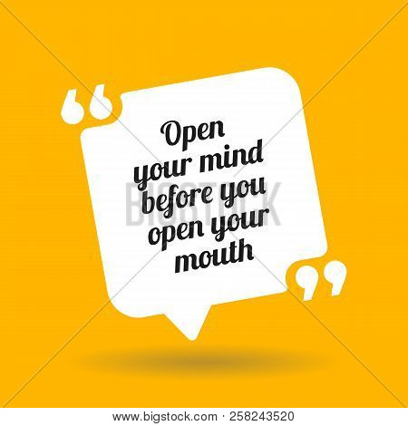 Warning Quote. Open Your Mind Before You Open Your Mouth.