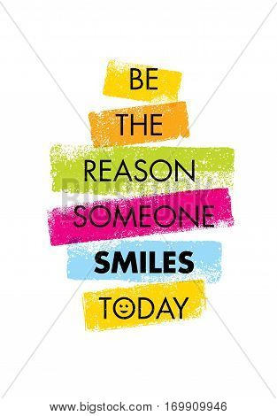 Be The Reason Someone Smiles Today. Funny Creative Motivation Quote. Colorful Vector Typography Banner Inspiration Concept With Bright Brush Strokes