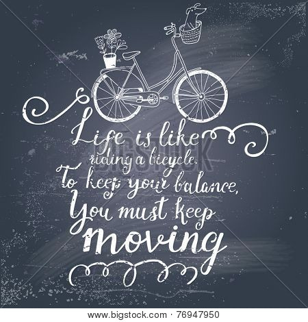 Life is like riding a bicycle. To keep your balance, you must keep moving. Vintage romantic card in vector. Concept background in hipster style