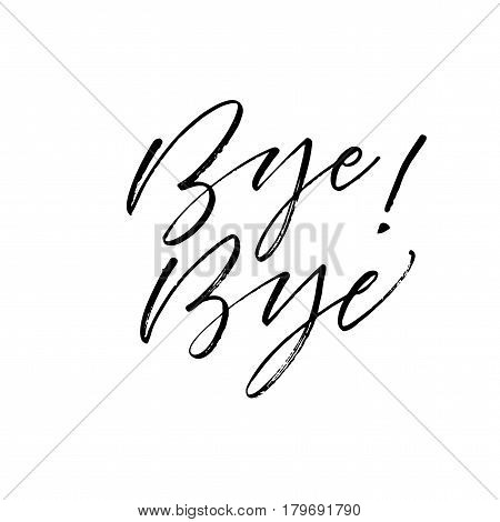 Bye bye card. Ink illustration. Modern brush calligraphy. Isolated on white background.