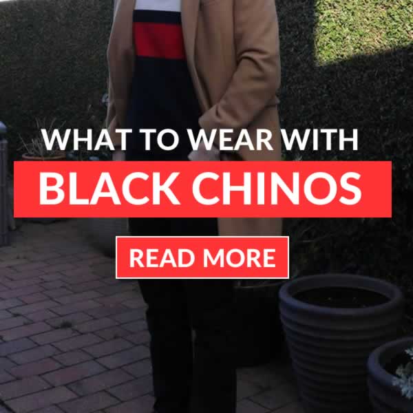 What To Wear With Black Chinos - Outfit Tips