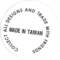 Made in Taiwan > Collect All Designs And Trade With Friends > Various Back.