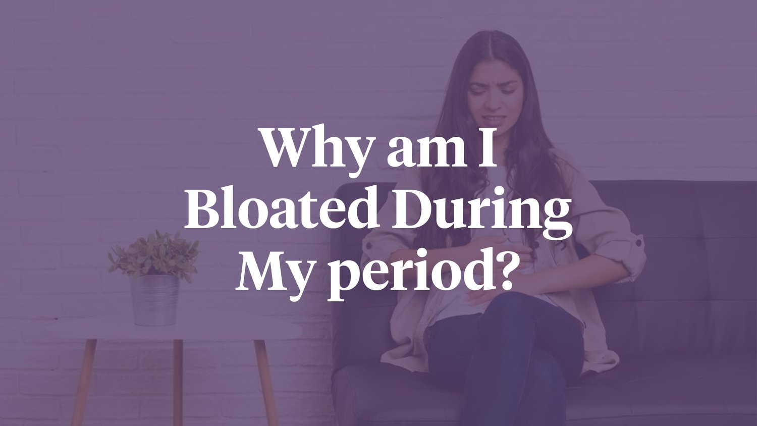 Why Do I Always Get Bloated During My Period? — The Ashford Center