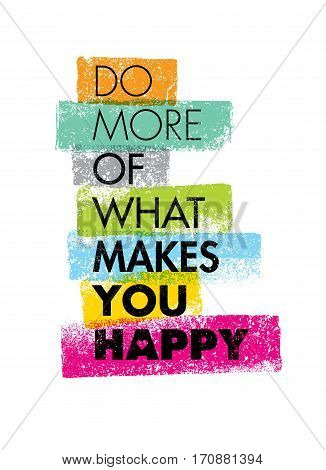 Do More Of What Makes You Happy Motivation Quote. Creative Vector Typography Concept.