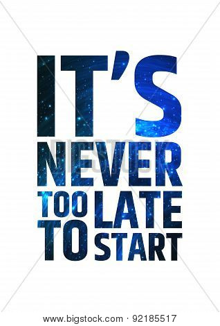 It's never too late to start. Motivational inspiring quote on colorful bright cosmic background.. Ve