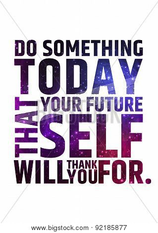 Do something today that your future self will thank you for. Motivational inspiring quote on colorfu