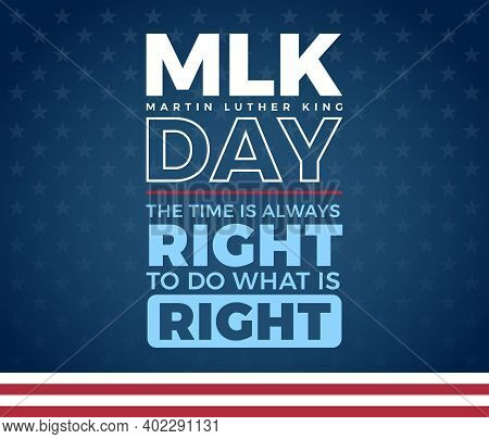 Mlk Day Martin Luther King Day Creative Typography, The Time Is Always Right To Do What Is Right Quo