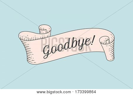 Greeting card with ribbon and word Goodbye. Old ribbon banner in engraving style. Old school hand-drawn vintage ribbon for banners, posters, gift cards, greeting cards, web. Vector Illustration