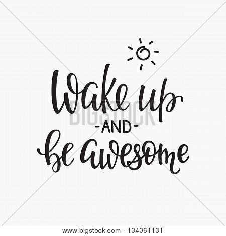 Lettering quotes motivation for life and happiness. Calligraphy Inspirational quote. Morning motivational quote design. For postcard poster graphic design. Wake up and be awesome