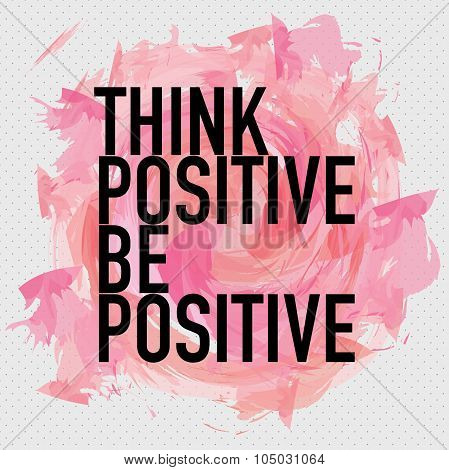 Think Positive Be Positive Inspirational Quote Poster Design