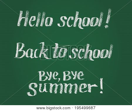 Hello school, Back to school, Bye Bye Summer. Vector lettering. Hand drawn lettering by chalk on green blackboard. Hand drawn design elements.