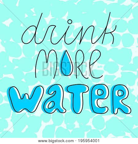 Drink more water inspiring line lettering on light blue textured background.Motivating hydration quote.Body care advice poster.Healthy lifestyle concept.Weight loss slogan. Beauty tip.Wellness print.