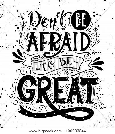 Don't Be Afraid To Be Great. Quote.