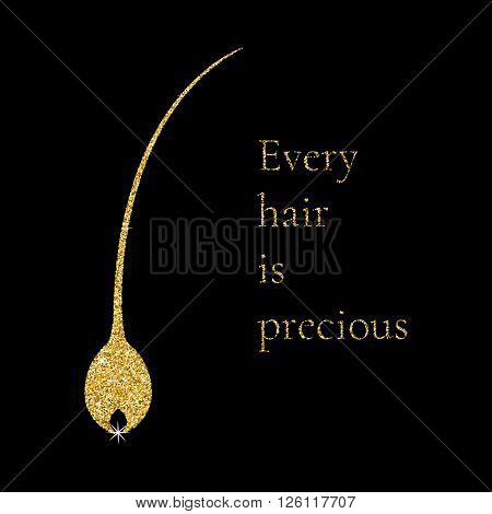 Vector illustration of a hair bulb with gold glitter texture, inspirational motivational quote- Every hair is precious. Hair medical diagnostics symbol. Hair care. Hair transplant clinic logo.