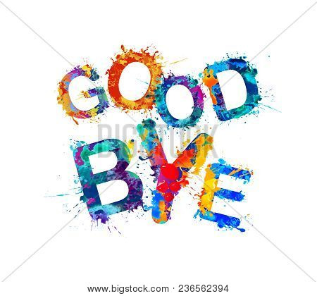 Good Bye. Inscription Of Vector Splash Paint Letters