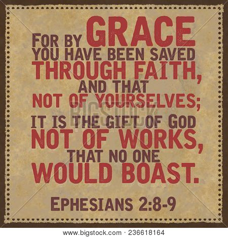 For By Grace You Have Been Saved Through Faith, And That Not Of Yourselves; It Is The Gift Of God No