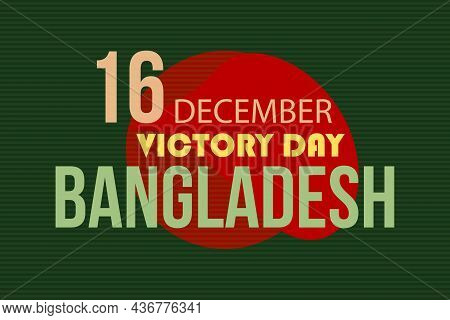 Victory Day Bangladesh.  National Holiday Of Bangladesh. 16 December.  Bangladesh National Flag.