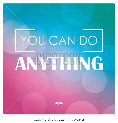 Quote, inspiration message, typographic background, you ca do anything, vector illustration