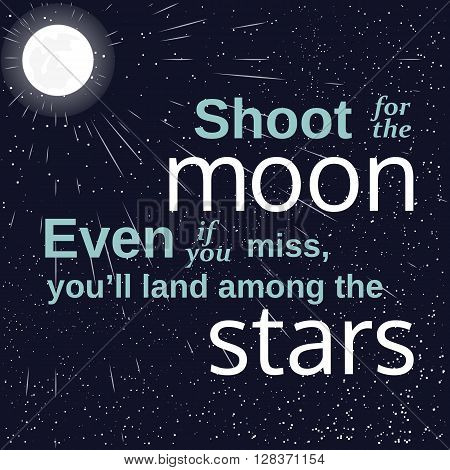 Inspirational motivated quote. Shoot for the moon land among stars. Vector Typography Poster. Stars moon moonlight at background. Idea for motivational quote poster. Vector illustration