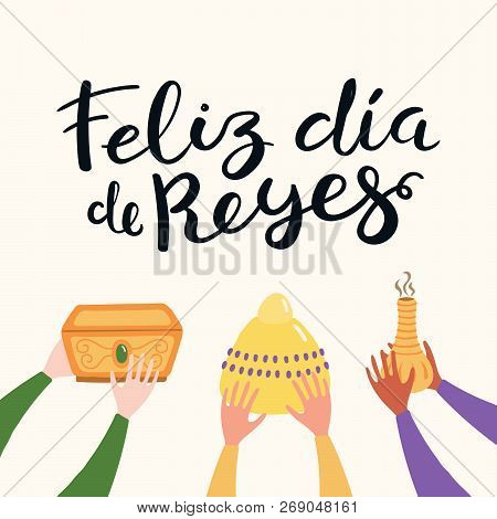 Hand Drawn Vector Illustration Of Three Kings Hands With Gifts, Spanish Quote Feliz Dia De Reyes, Ha