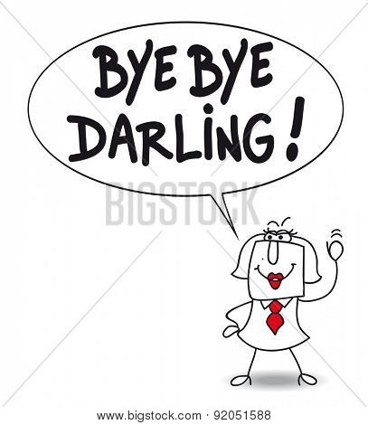 Bye bye darling. Karen says Bye bye darling because she divorced 