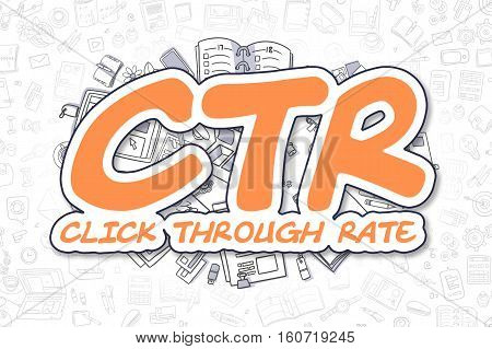 Orange Text - CTR - Click Through Rate. Business Concept with Cartoon Icons. CTR - Click Through Rate - Hand Drawn Illustration for Web Banners and Printed Materials.