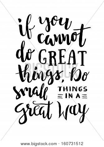 If You Cannot Do Great Things, Do Small Things In a Great Way - Motivation phrase, hand lettering saying. Motivational quote about progress and dreams. Inspirational typography poster.