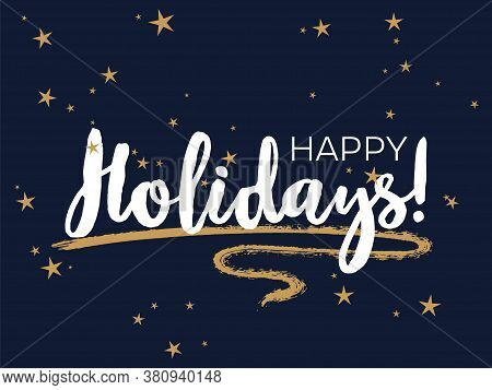 Happy Holidays Lettering, Greeting Card Calligraphic Design With Gold Star Sparkles. White Happy Hol