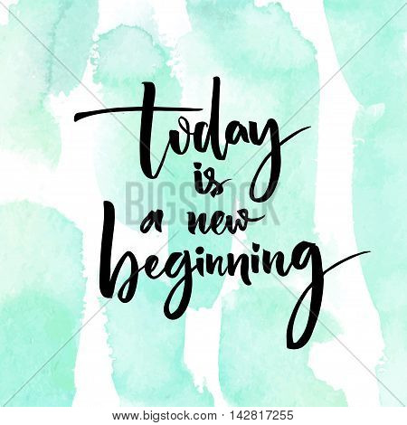 Today is a new beginning. Inspirational quote at turquoise watercolor strokes texture