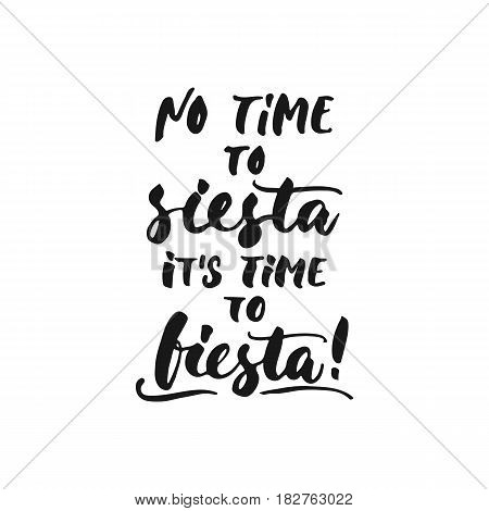 No time to siesta, it's time to fiesta Cinco de Mayo mexican hand drawn lettering phrase isolated on the white background. Fun brush ink inscription for photo overlays, greeting card or t-shirt print