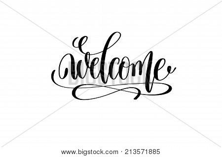 welcome black and white hand lettering positive quote, motivation and inspiration phrase to poster, t-shirt design or greeting card, calligraphy vector illustration