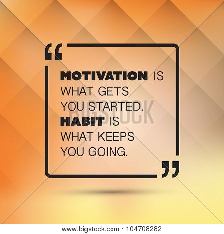 Motivation Is What Gets You Started. Habit Is What Keeps You Going. - Inspirational Quote, Slogan, Saying on an Abstract Yellow Background