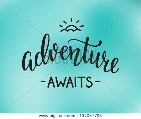 The Adventure Awaits life style inspiration quotes lettering. Motivational travel family quote typography. Calligraphy graphic design sign element. Vector Hand written style design letter.