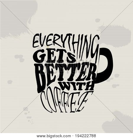 Vector illustration Grungy hand drawn ink paper cup to go take away, roasted beans and lettering . Text: Everything gets better with coffee. Black and white