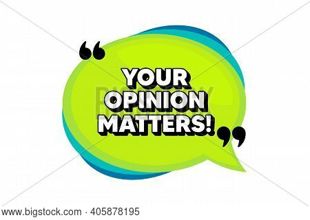 Your Opinion Matters Symbol. Speech Bubble Banner With Quotes. Survey Or Feedback Sign. Client Comme