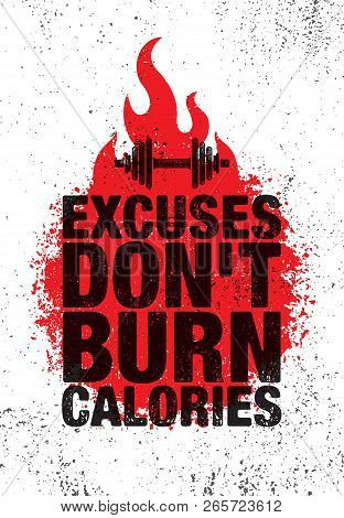 Excuses Dont Burn Calories. Inspiring Workout And Fitness Gym Motivation Quote Illustration Sign. Sp