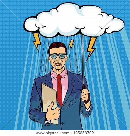 Unlucky businessman standing holding umbrella cloud being wet from raining, misfortune or in trouble concept. Lost money or business, financial crisis will come. Pop art retro vector illustration