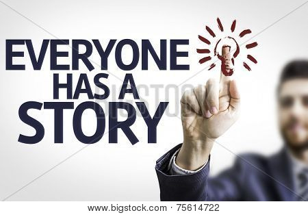 Business man pointing to transparent board with text: Everyone Has a Story