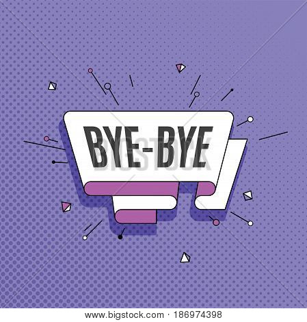 Bye-bye. Retro design element in pop art style on halftone colorful background. Vintage motivation ribbon banner. Vector Illustration.