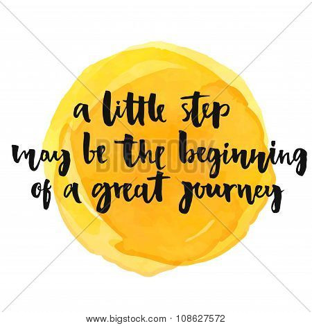 A little step may be the beginning of a great journey. Inspirational quote, positive saying.  Modern