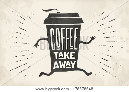 Poster take out coffee cup with hand drawn lettering Coffee take away for cafe and coffee to go. Monochrome vintage drawing for drink and beverage menu or cafe theme. Vector Illustration