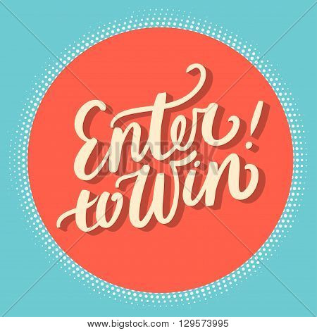 Enter to win. Hand lettering. Vector hand drawn illustration.