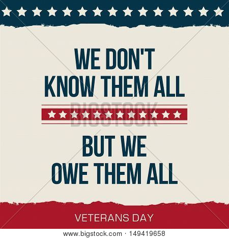 Vector quote We dont know them all. But we owe them all Veterans day poster.