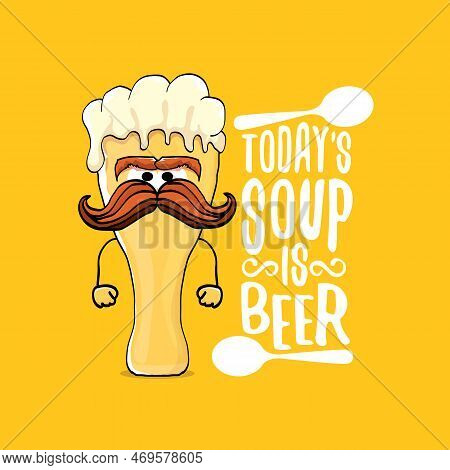 Todays Soup Is Beer Vector Bar Menu Concept Illustration Or Summer Orange Poster. Vector Funky Beer 